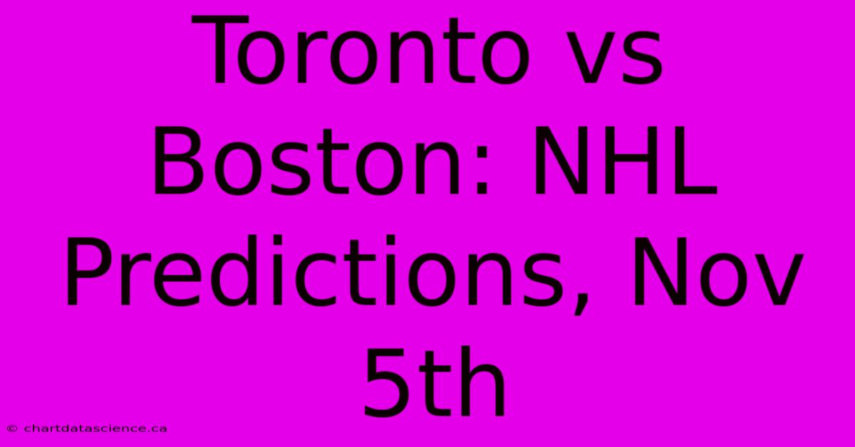 Toronto Vs Boston: NHL Predictions, Nov 5th 