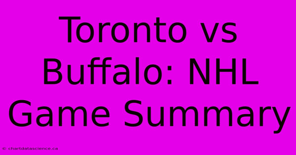 Toronto Vs Buffalo: NHL Game Summary