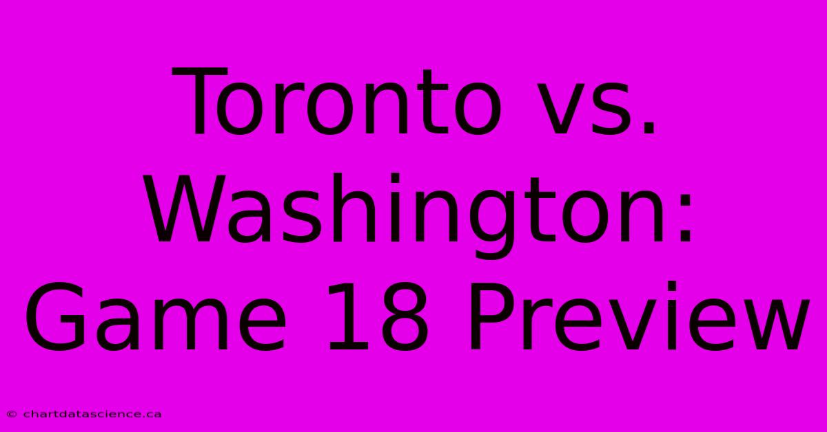 Toronto Vs. Washington: Game 18 Preview