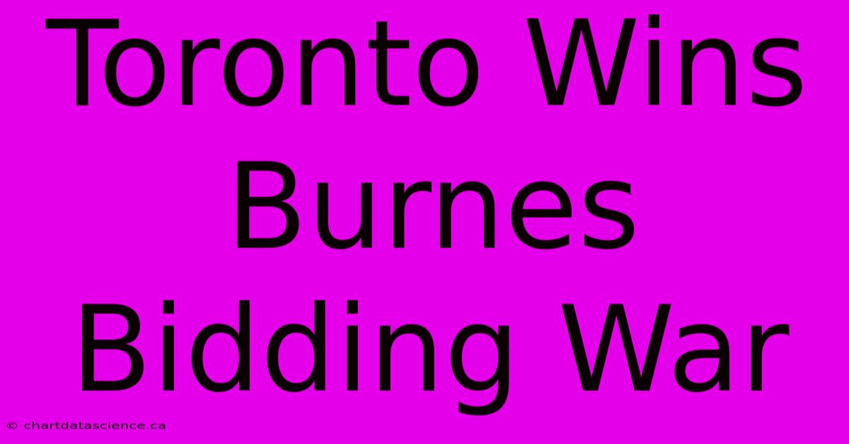 Toronto Wins Burnes Bidding War