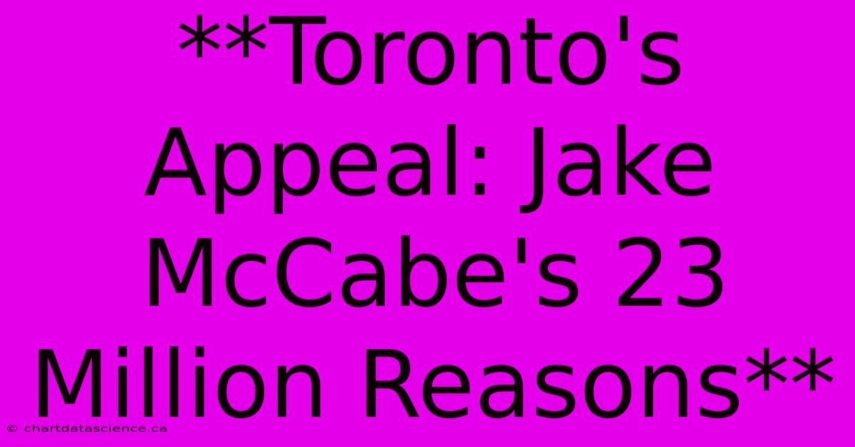 **Toronto's Appeal: Jake McCabe's 23 Million Reasons**