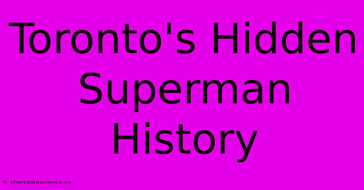 Toronto's Hidden Superman History