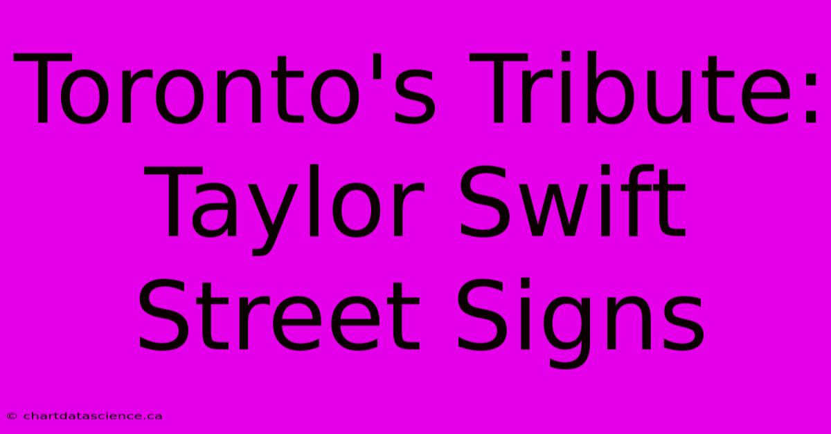 Toronto's Tribute: Taylor Swift Street Signs 