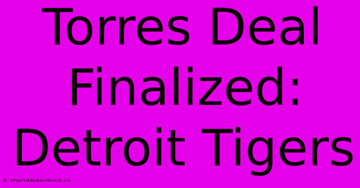 Torres Deal Finalized: Detroit Tigers