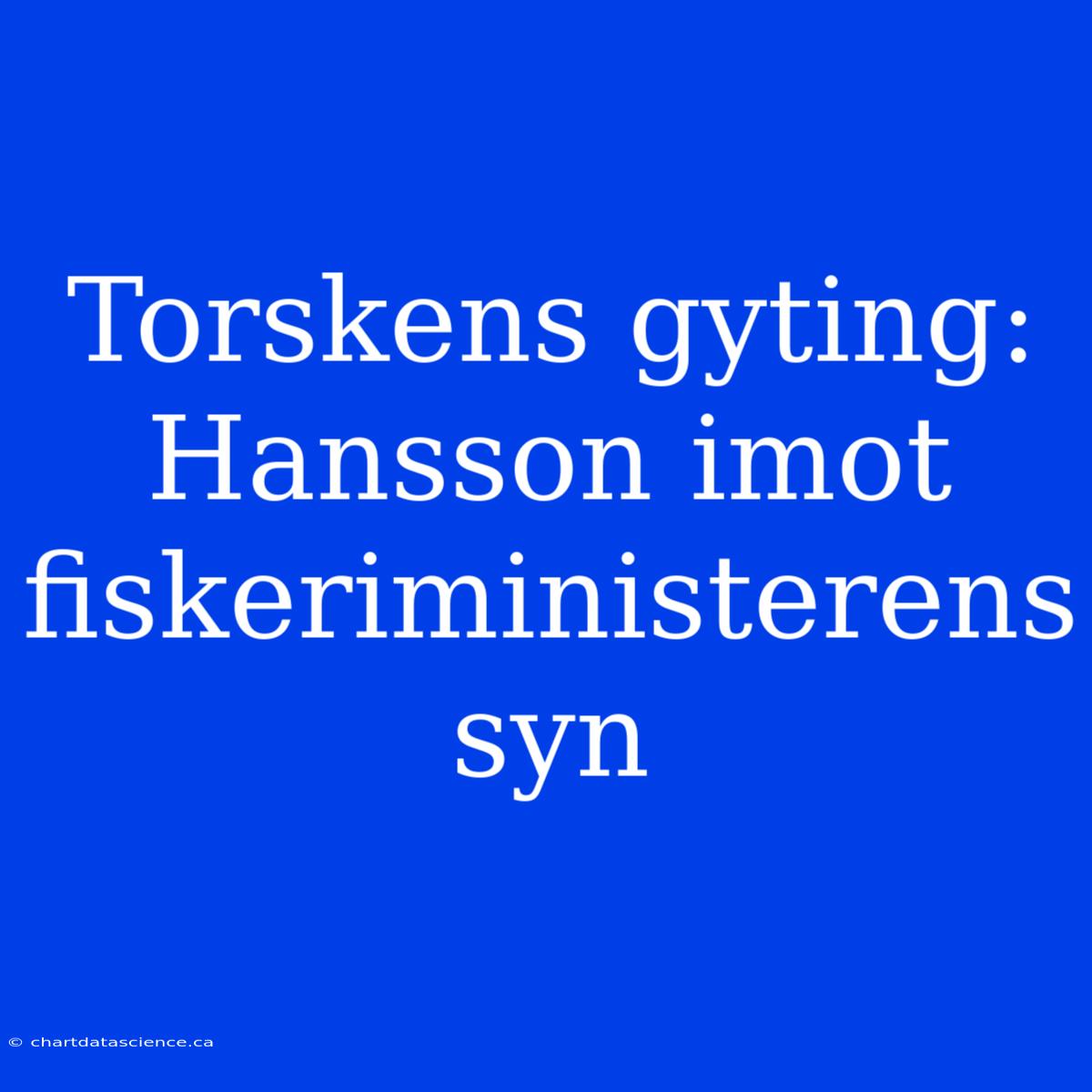 Torskens Gyting: Hansson Imot Fiskeriministerens Syn