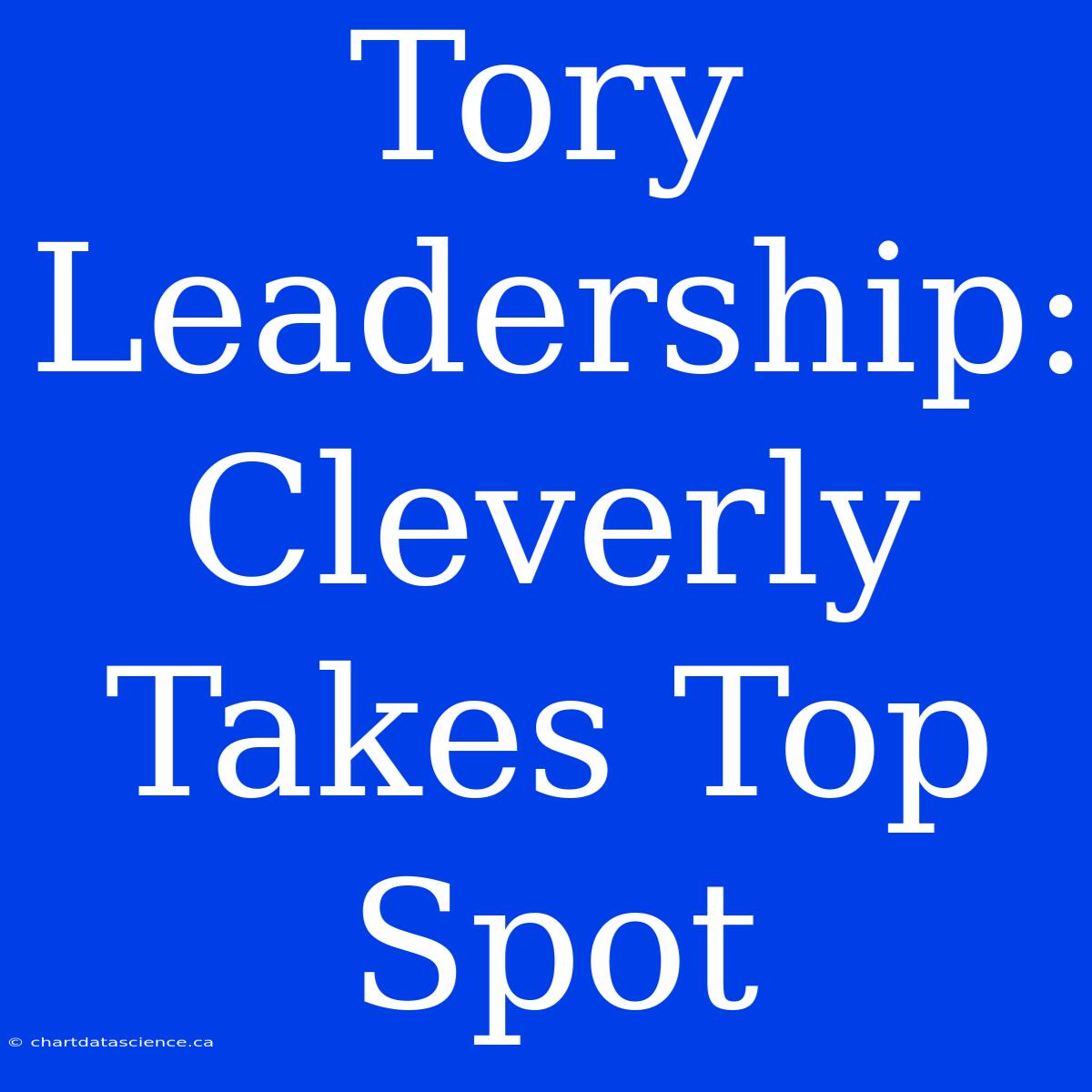 Tory Leadership: Cleverly Takes Top Spot