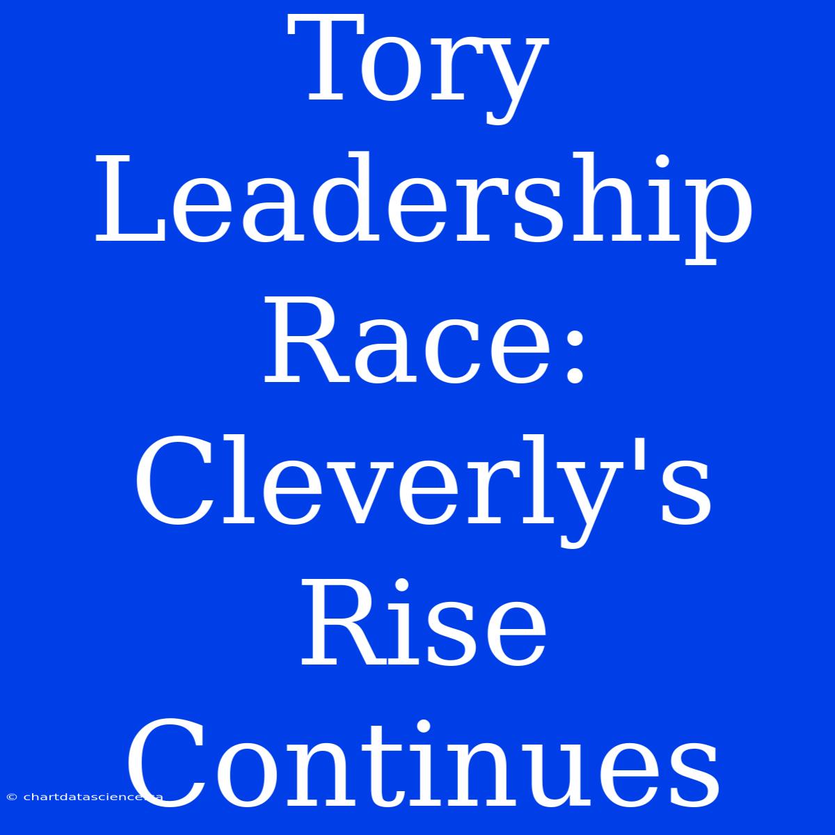 Tory Leadership Race: Cleverly's Rise Continues