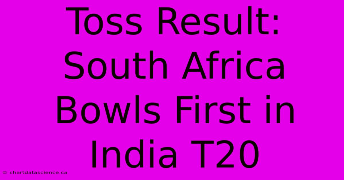 Toss Result: South Africa Bowls First In India T20 