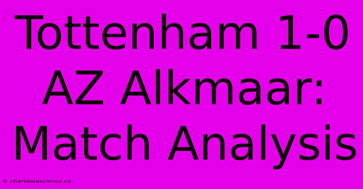 Tottenham 1-0 AZ Alkmaar: Match Analysis