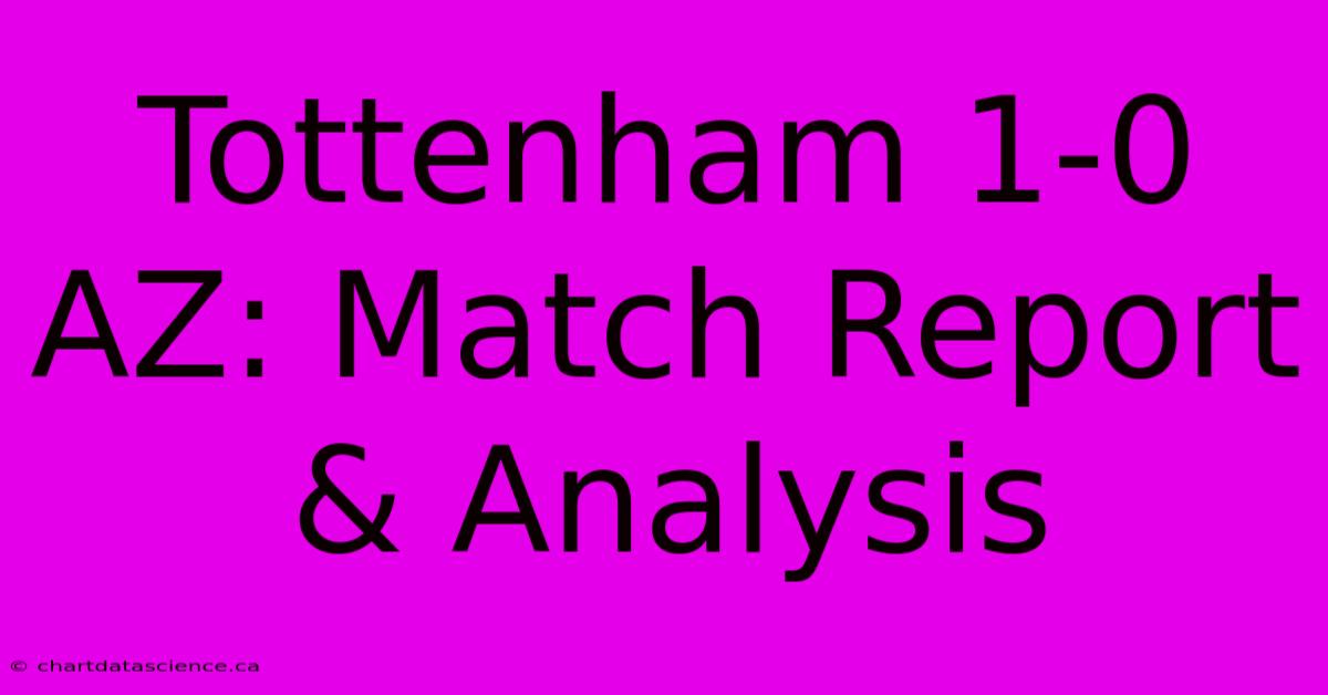 Tottenham 1-0 AZ: Match Report & Analysis