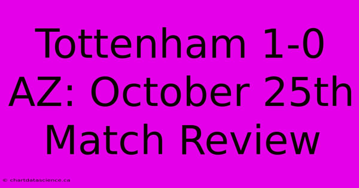 Tottenham 1-0 AZ: October 25th Match Review 