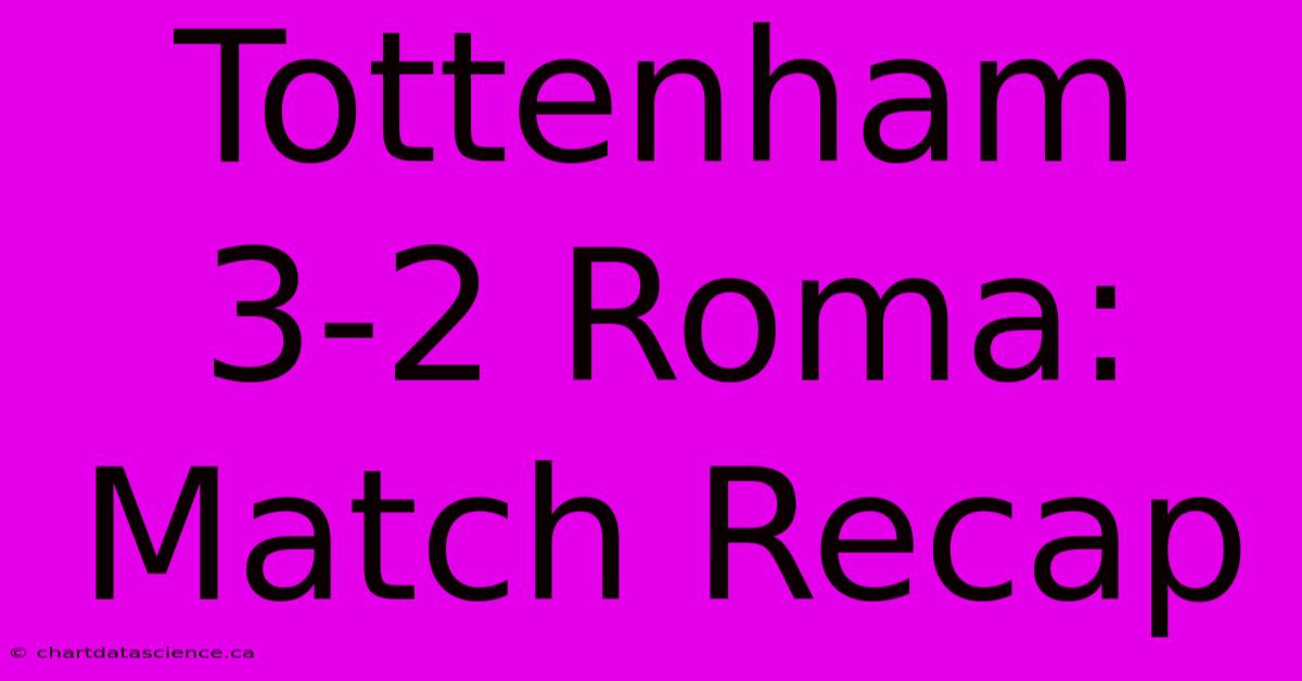 Tottenham 3-2 Roma: Match Recap