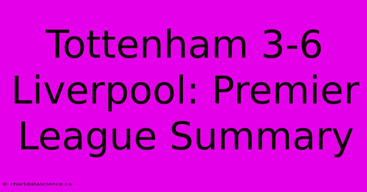 Tottenham 3-6 Liverpool: Premier League Summary