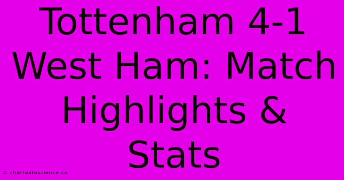 Tottenham 4-1 West Ham: Match Highlights & Stats