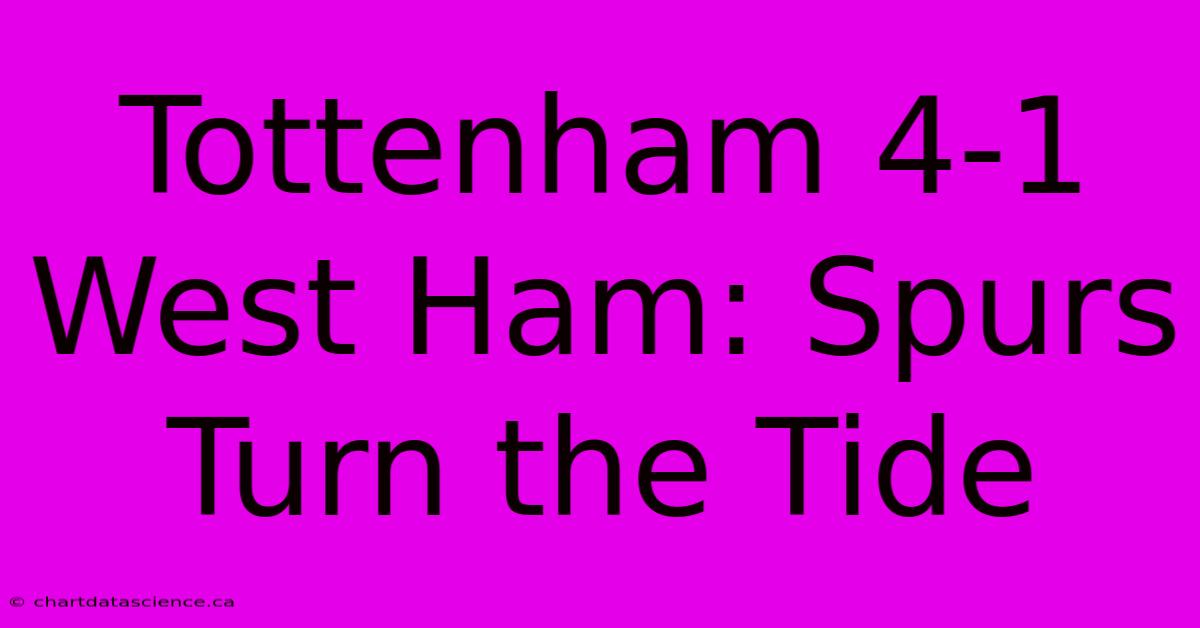 Tottenham 4-1 West Ham: Spurs Turn The Tide 