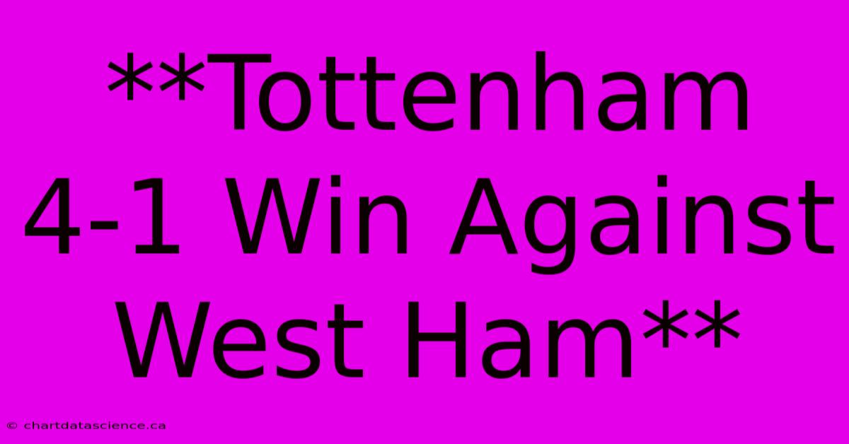 **Tottenham 4-1 Win Against West Ham**