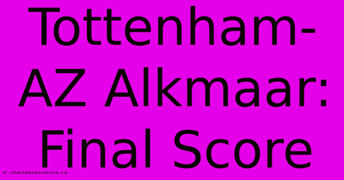 Tottenham-AZ Alkmaar: Final Score