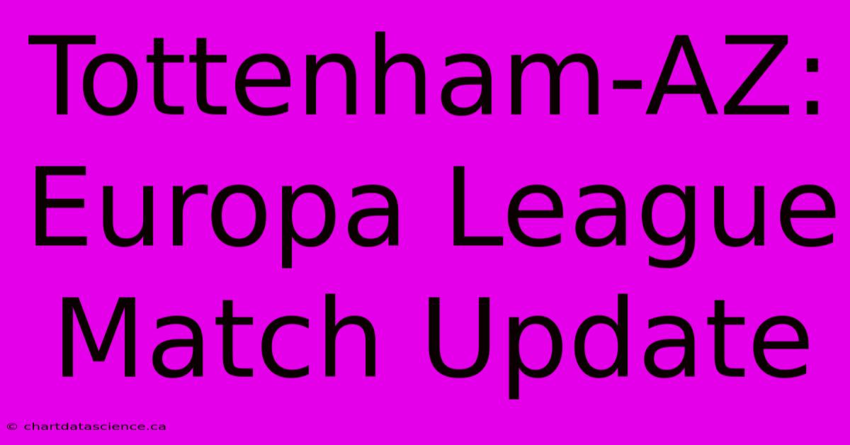 Tottenham-AZ: Europa League Match Update