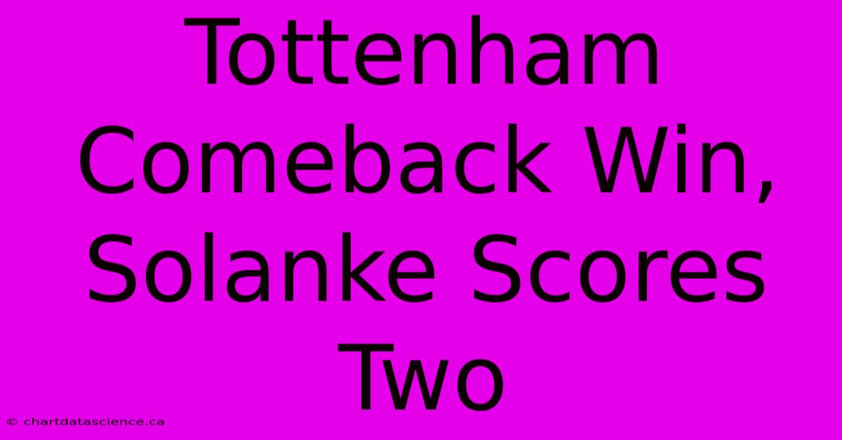 Tottenham Comeback Win, Solanke Scores Two 