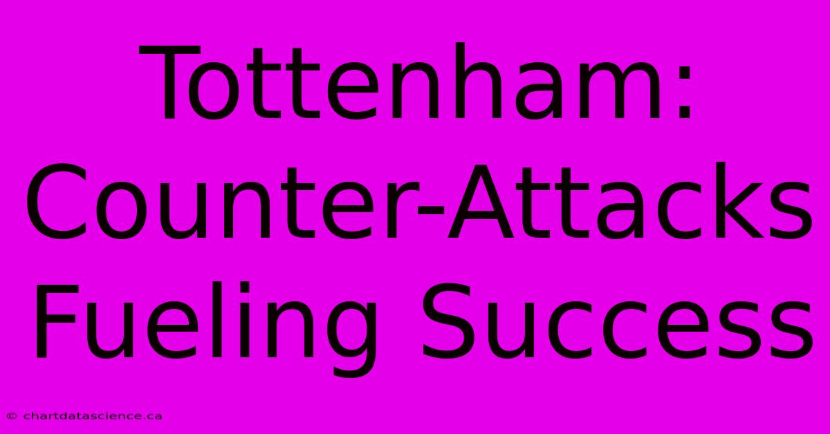 Tottenham: Counter-Attacks Fueling Success 