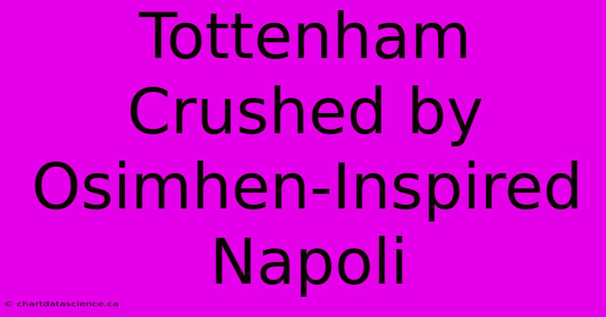 Tottenham Crushed By Osimhen-Inspired Napoli