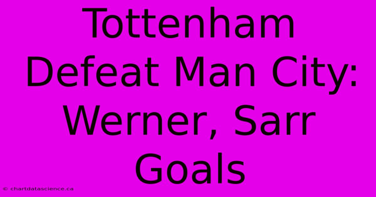 Tottenham Defeat Man City: Werner, Sarr Goals