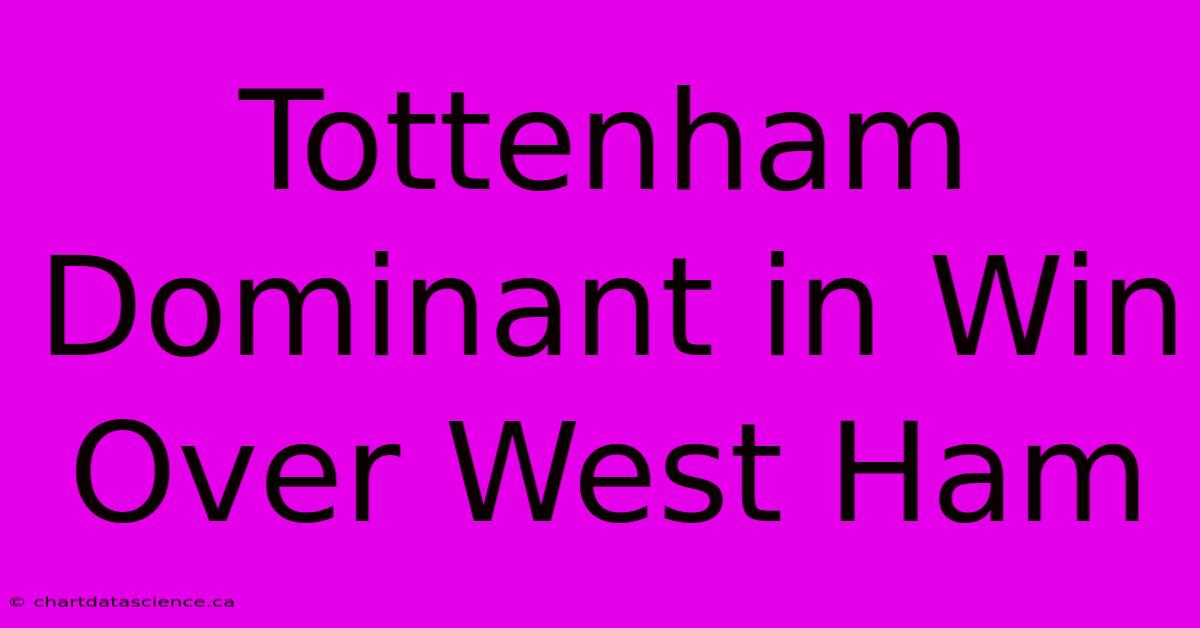 Tottenham Dominant In Win Over West Ham