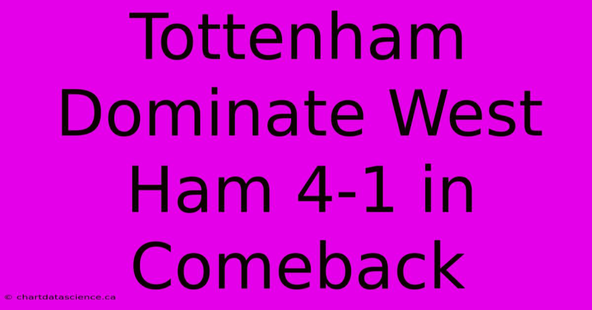 Tottenham  Dominate West Ham 4-1 In Comeback