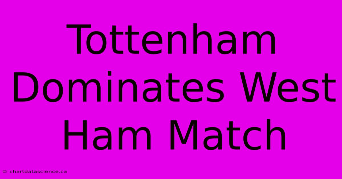 Tottenham Dominates West Ham Match 