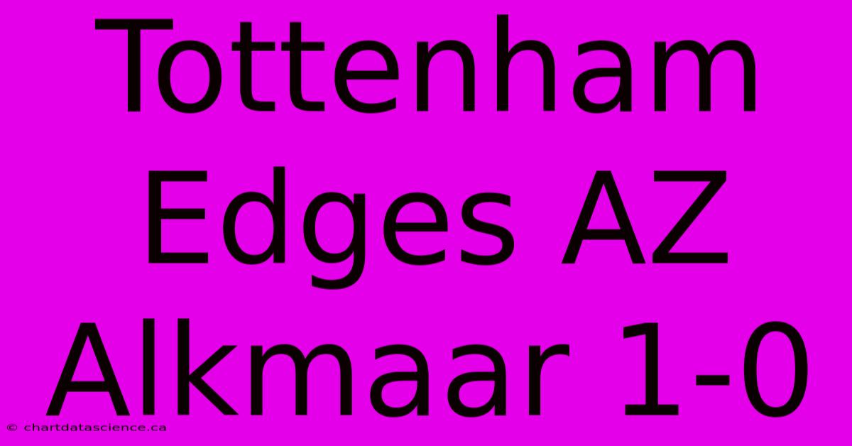 Tottenham Edges AZ Alkmaar 1-0