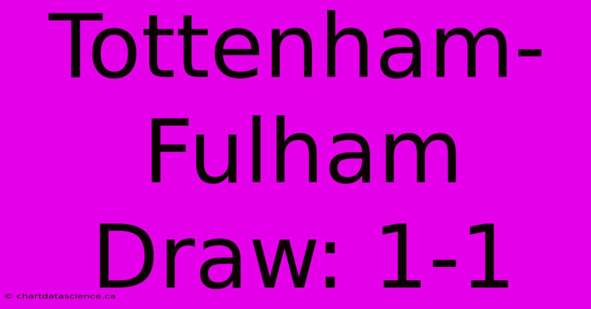 Tottenham-Fulham Draw: 1-1  