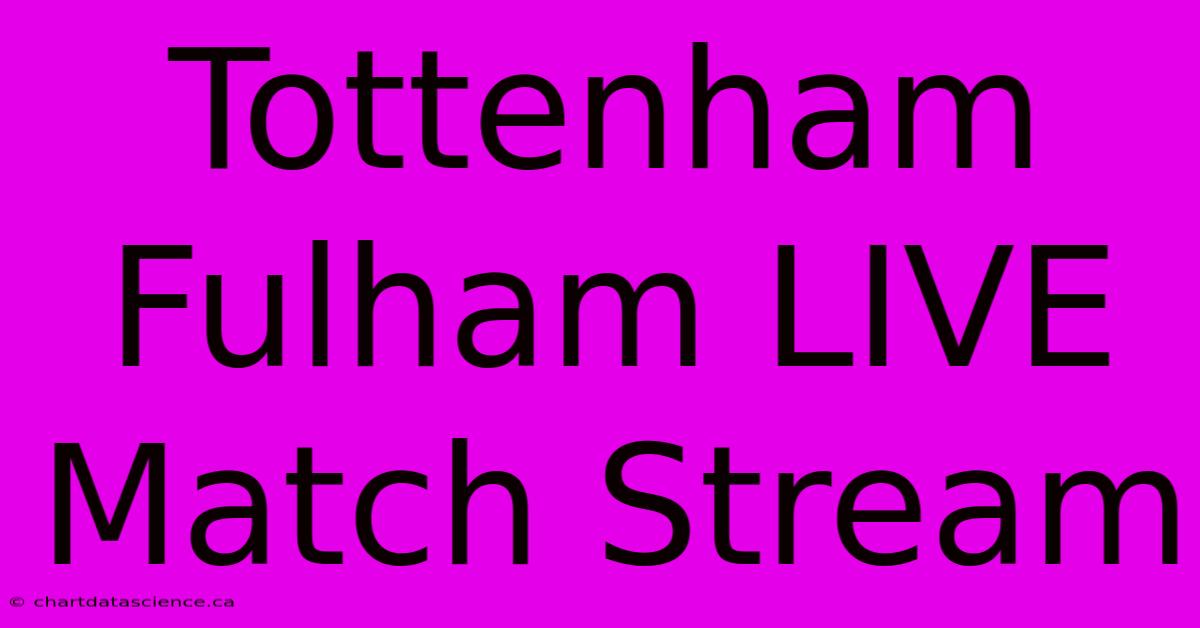 Tottenham Fulham LIVE Match Stream