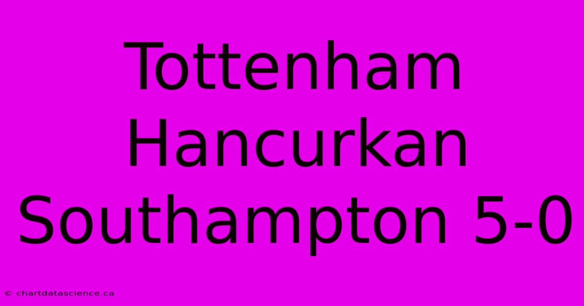 Tottenham Hancurkan Southampton 5-0