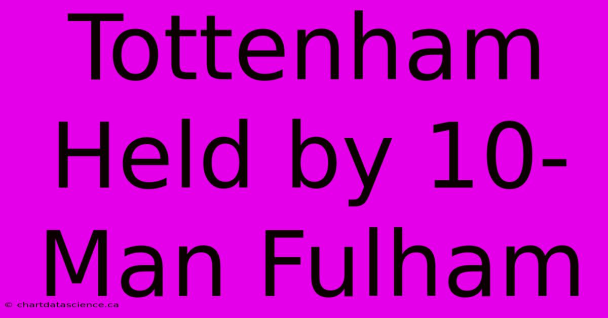 Tottenham Held By 10-Man Fulham