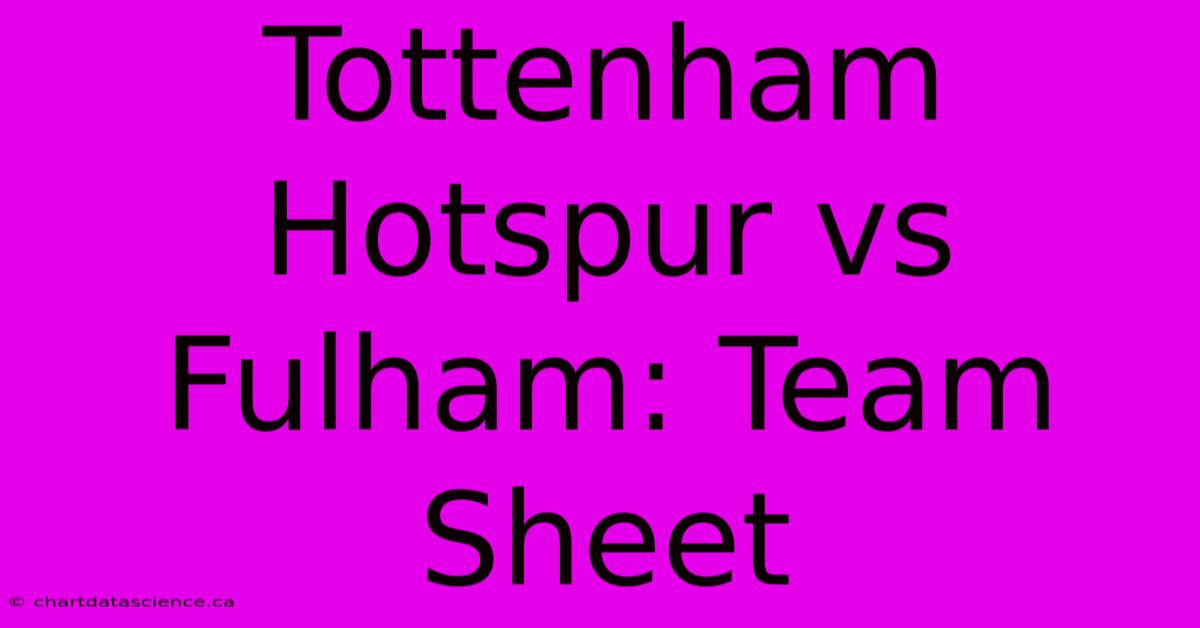 Tottenham Hotspur Vs Fulham: Team Sheet