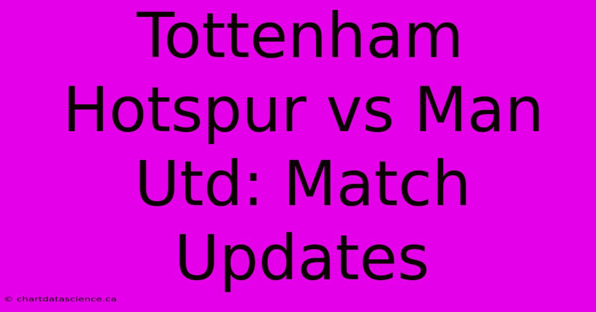 Tottenham Hotspur Vs Man Utd: Match Updates