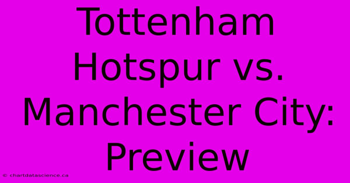 Tottenham Hotspur Vs. Manchester City: Preview