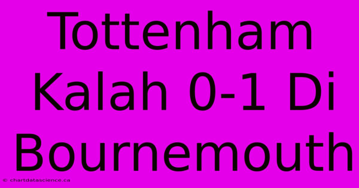 Tottenham Kalah 0-1 Di Bournemouth