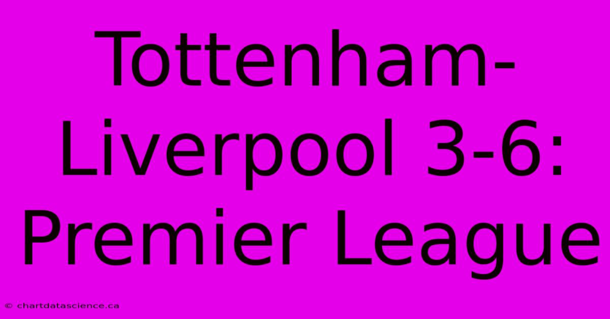 Tottenham-Liverpool 3-6: Premier League