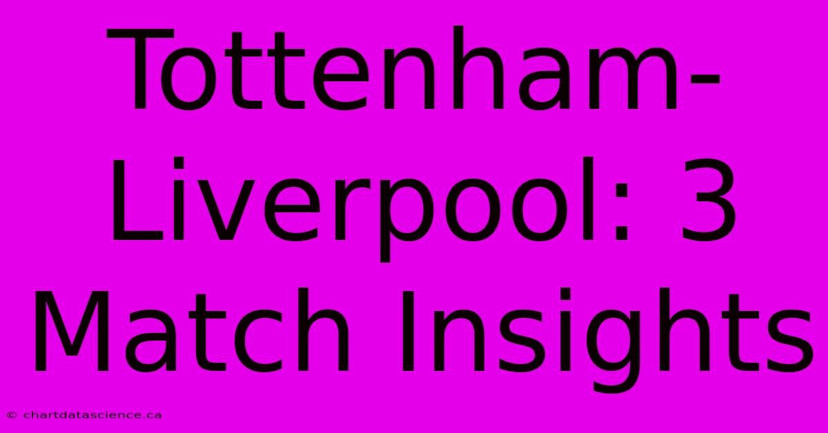 Tottenham-Liverpool: 3 Match Insights