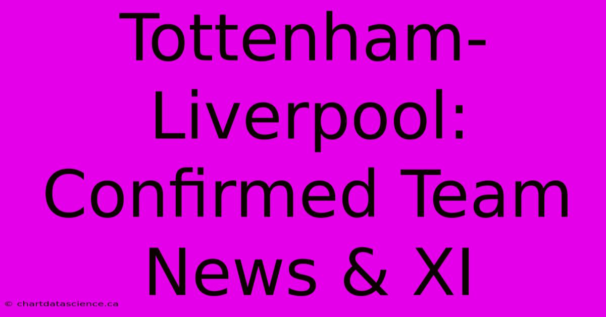 Tottenham-Liverpool: Confirmed Team News & XI