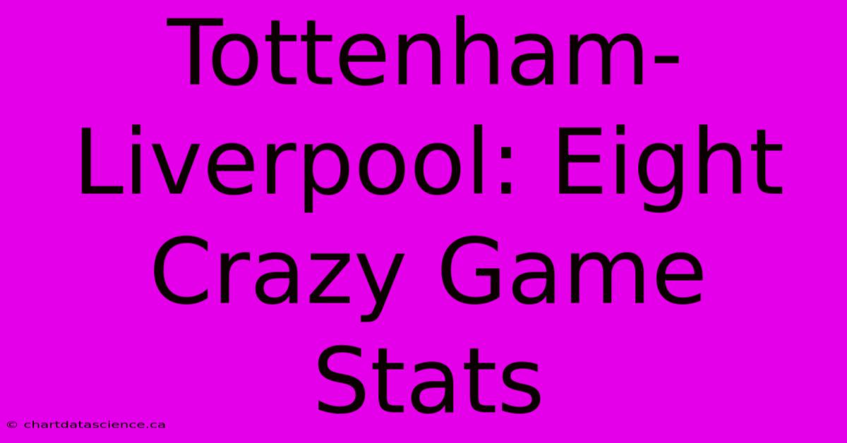 Tottenham-Liverpool: Eight Crazy Game Stats