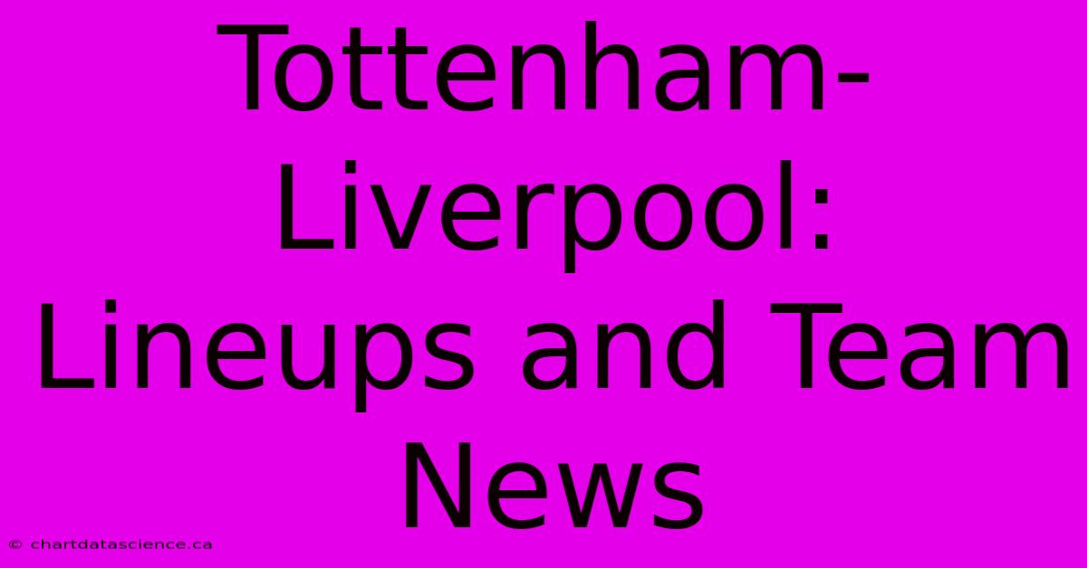 Tottenham-Liverpool: Lineups And Team News