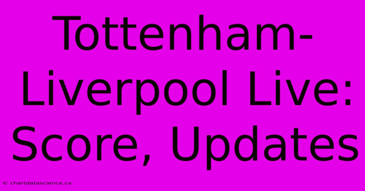 Tottenham-Liverpool Live: Score, Updates