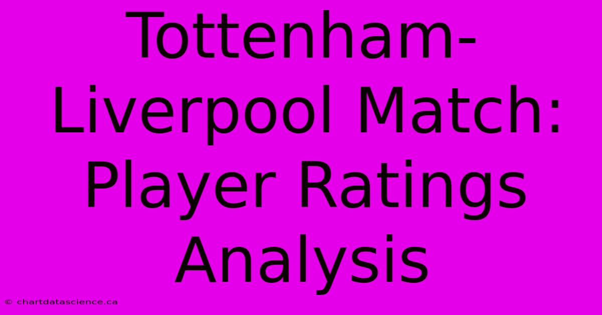 Tottenham-Liverpool Match: Player Ratings Analysis