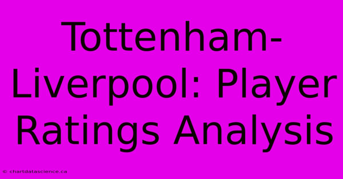 Tottenham-Liverpool: Player Ratings Analysis