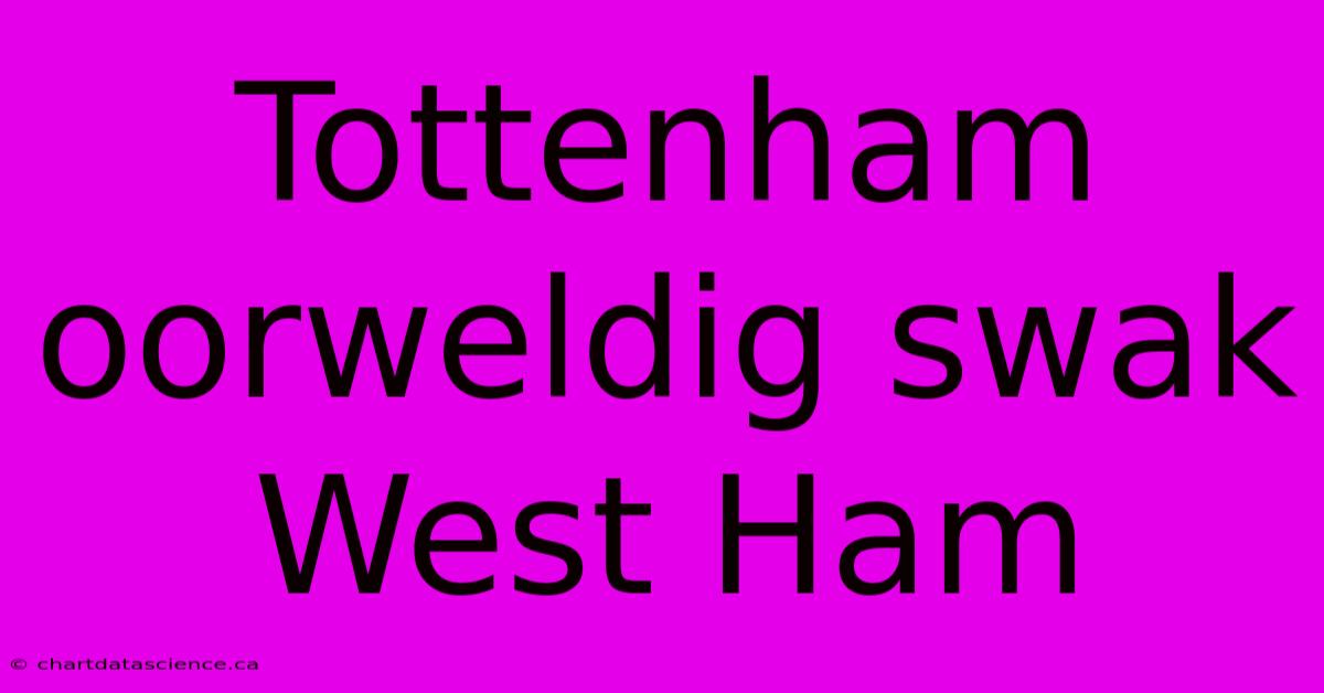 Tottenham Oorweldig Swak West Ham