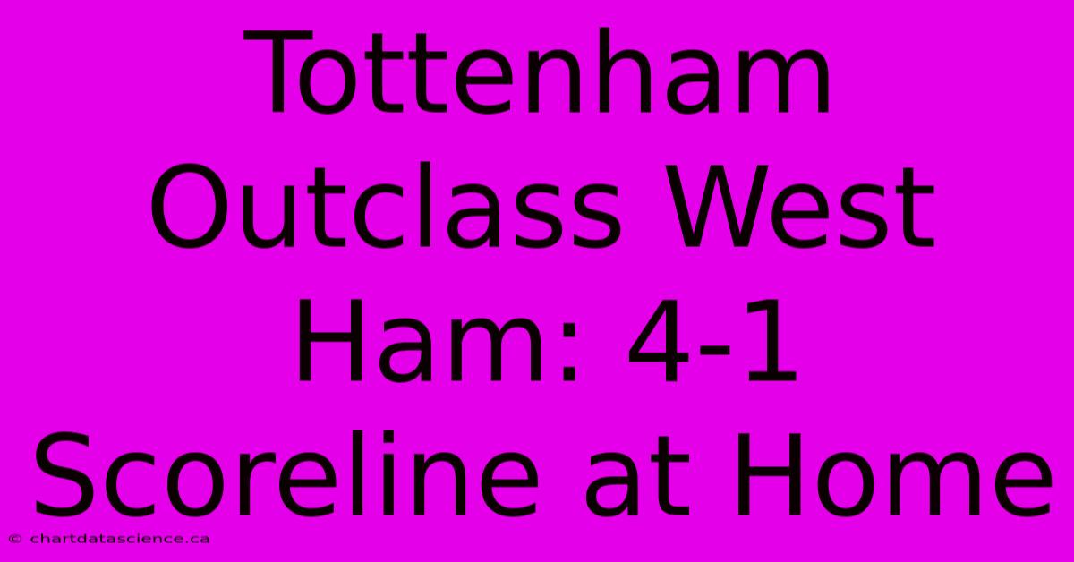 Tottenham Outclass West Ham: 4-1 Scoreline At Home