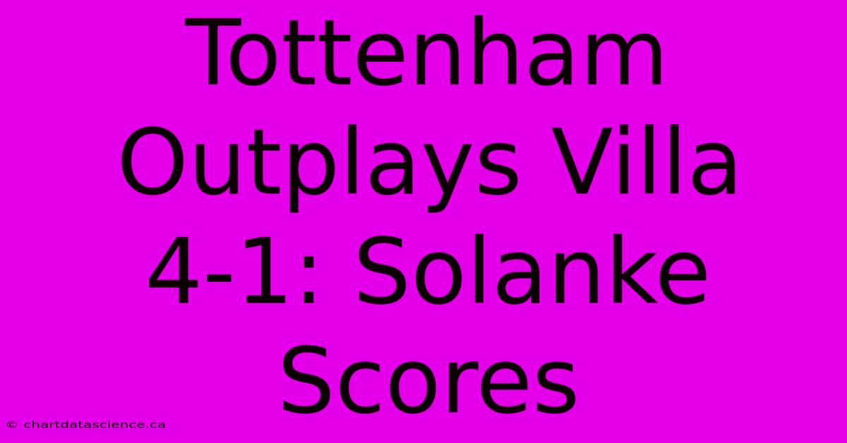 Tottenham Outplays Villa 4-1: Solanke Scores