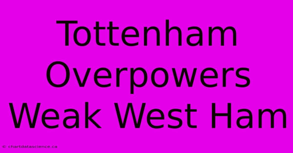 Tottenham Overpowers Weak West Ham